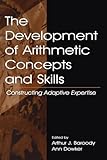 The Development of Arithmetic Concepts and Skills (Studies in Mathematical Thinking and Learning Series)