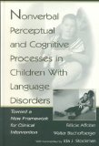 Nonverbal Perceptual and Cognitive Processes in Children With Language Disorders: Toward A New Framework for Clinical intervention
