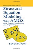 Structural Equation Modeling With AMOS: Basic Concepts, Applications, and Programming (Multivariate Applications Series)