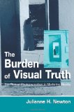 The Burden of Visual Truth: The Role of Photojournalism in Mediating Reality (Lea's Communication (Paperback))