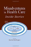 Misadventures in Health Care: Inside Stories (Human Error and Safety)
