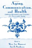 Aging, Communication, and Health: Linking Research and Practice for Successful Aging (Routledge Communication Series)