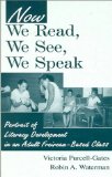 Now We Read, We See, We Speak: Portrait of Literacy Development in an Adult Freirean-Based Class