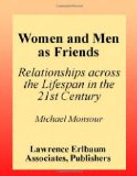 Women and Men As Friends: Relationships Across the Life Span in the 21st Century (LEA's Series on Personal Relationships)