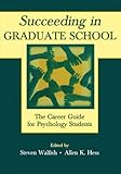 Succeeding in Graduate School: The Career Guide for Psychology Students