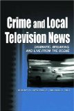 Crime and Local Television News: Dramatic, Breaking, and Live From the Scene (Routledge Communication Series)