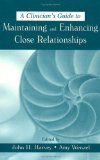 A Clinician's Guide to Maintaining and Enhancing Close Relationships