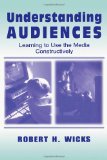 Understanding Audiences: Learning To Use the Media Constructively (Routledge Communication Series)