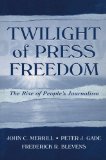 Twilight of Press Freedom: The Rise of People's Journalism (Routledge Communication Series)