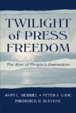 Twilight of Press Freedom: The Rise of People's Journalism (Routledge Communication)
