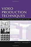 Video Production Techniques: Theory and Practice From Concept to Screen