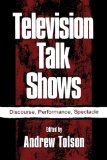 Television Talk Shows: Discourse, Performance, Spectacle (Routledge Communication Series)