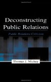 Deconstructing Public Relations: Public Relations Criticism (Routledge Communication Series)