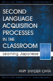 Second Language Acquisition Processes in the Classroom: Learning Japanese (Second Language Acquisition Research Series)