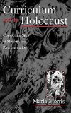Curriculum and the Holocaust: Competing Sites of Memory and Representation (Studies in Curriculum Theory Series)