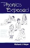 Phonics Exposed: Understanding and Resisting Systematic Direct Intense Phonics Instruction