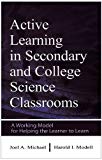 Active Learning in Secondary and College Science Classrooms: A Working Model for Helping the Learner To Learn