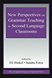 New Perspectives on Grammar Teaching in Second Language Classrooms (ESL & Applied Linguistics Professional Series)
