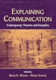 Explaining Communication: Contemporary Theories and Exemplars