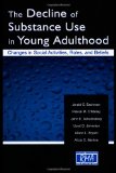 The Decline of Substance Use in Young Adulthood: Changes in Social Activities, Roles, and Beliefs (Research Monographs in Adolescence Series)