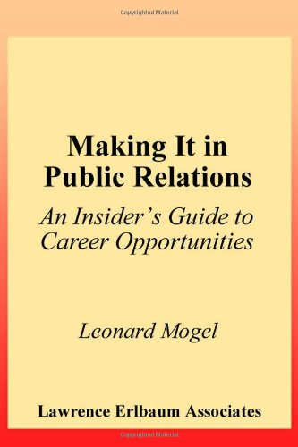 Making It in Public Relations: An Insider's Guide To Career Opportunities