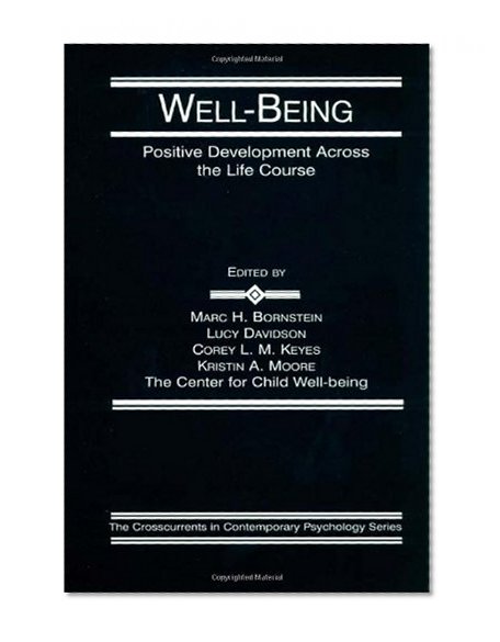 Well-Being: Positive Development Across the Life Course (Crosscurrents in Contemporary Psychology Series)