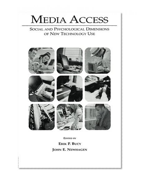Media Access: Social and Psychological Dimensions of New Technology Use (Routledge Communication Series)