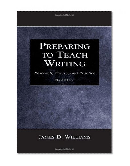 Preparing To Teach Writing: Research, Theory, and Practice