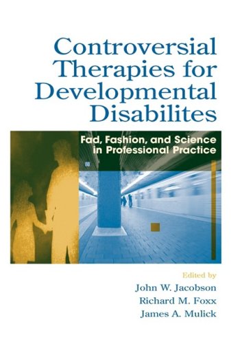 Controversial Therapies for Developmental Disabilities: Fad, Fashion, and Science in Professional Practice