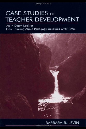 Case Studies of Teacher Development: An In-Depth Look at How Thinking About Pedagogy Develops Over Time