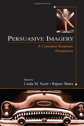 Persuasive Imagery: A Consumer Response Perspective (Advertising and Consumer Psychology)