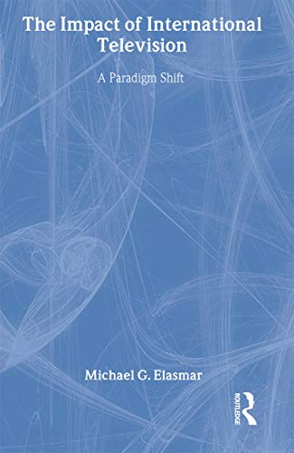 The Impact of International Television: A Paradigm Shift (Routledge Communication Series)