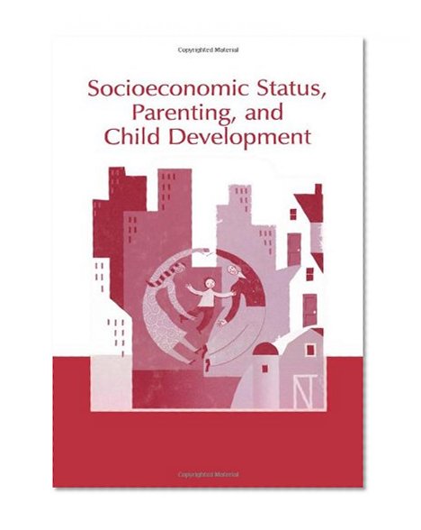 Socioeconomic Status, Parenting, and Child Development (Monographs in Parenting Series)