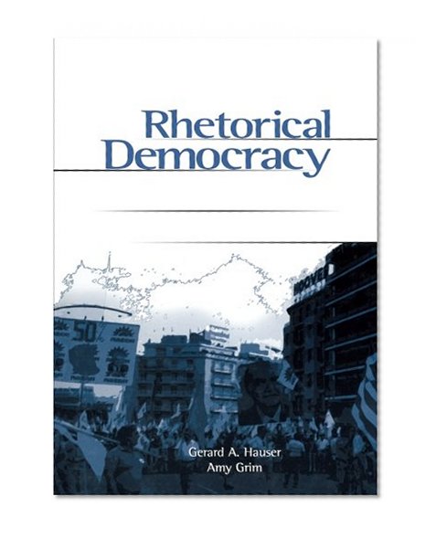 Rhetorical Democracy: Discursive Practices of Civic Engagement