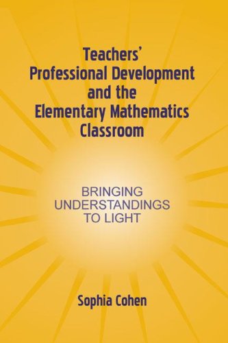Teachers' Professional Development and the Elementary Mathematics Classroom: Bringing Understandings To Light (Studies in Mathematical Thinking and Learning Series)