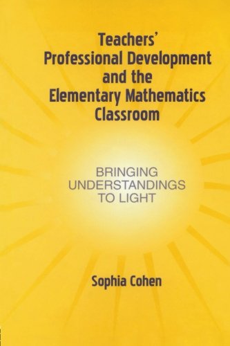 Teachers' Professional Development and the Elementary Mathematics Classroom: Bringing Understandings To Light (Studies in Mathematical Thinking and Learning Series)