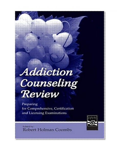 Addiction Counseling Review: Preparing for Comprehensive, Certification, and Licensing Examinations