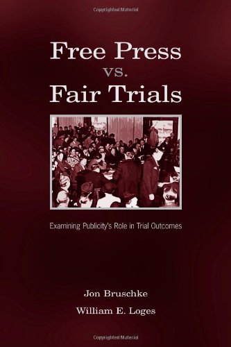 Free Press Vs. Fair Trials: Examining Publicity's Role in Trial Outcomes (Routledge Communication Series)