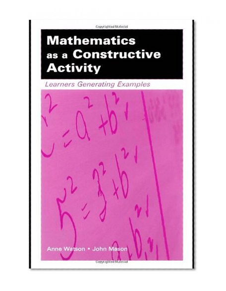 Mathematics as a Constructive Activity: Learners Generating Examples (Studies in Mathematical Thinking and Learning Series)