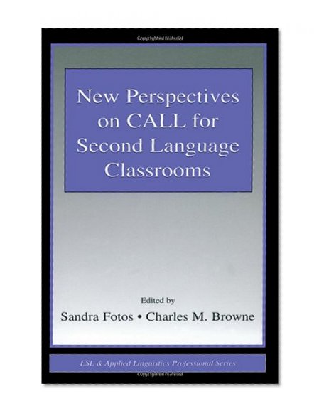 New Perspectives on CALL for Second Language Classrooms (ESL & Applied Linguistics Professional Series)