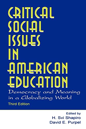 Critical Social Issues in American Education: Democracy and Meaning in a Globalizing World (Sociocultural, Political, and Historical Studies in Education)