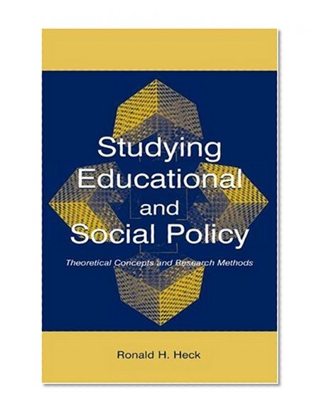 Studying Educational and Social Policy: Theoretical Concepts and Research Methods (Sociocultural, Political, and Historical Studies in Education)