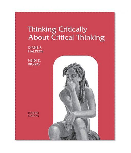 Thinking Critically About Critical Thinking: A Workbook to Accompany Halpern's Thought & Knowledge
