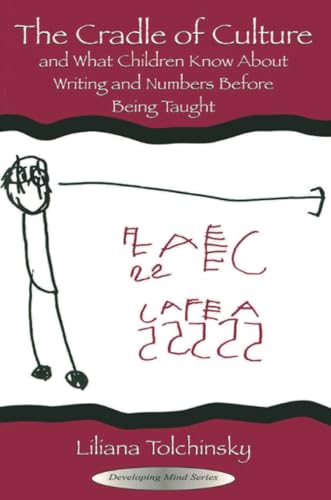 The Cradle of Culture and What Children Know About Writing and Numbers Before Being (Developing Mind Series)