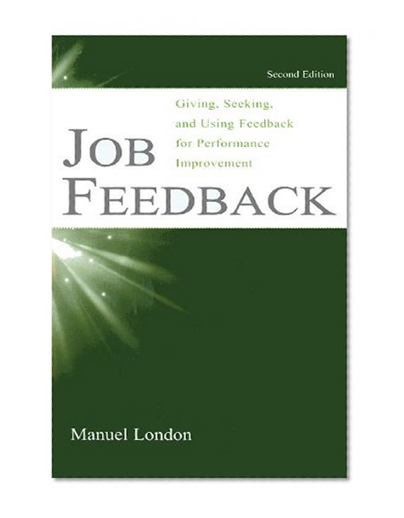 Job Feedback: Giving, Seeking, and Using Feedback for Performance Improvement (Applied Psychology)