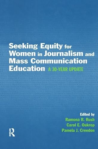 Seeking Equity for Women in Journalism and Mass Communication Education: A 30-year Update (Routledge Communication Series)