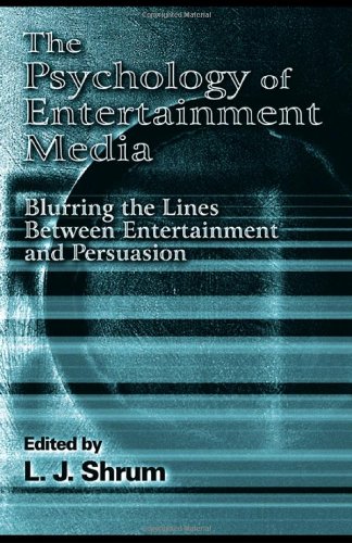 The Psychology of Entertainment Media: Blurring the Lines Between Entertainment and Persuasion (Advertising and Consumer Psychology Series: A Series Sponsor)