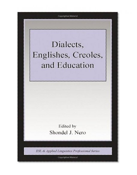 Dialects, Englishes, Creoles, and Education (ESL and Applied Linguistics Professional Series)