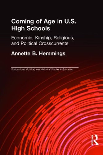 Coming of Age in U.S. High Schools: Economic, Kinship, Religious, and Political Crosscurrents (Sociocultural, Political, and Historical Studies in Education)