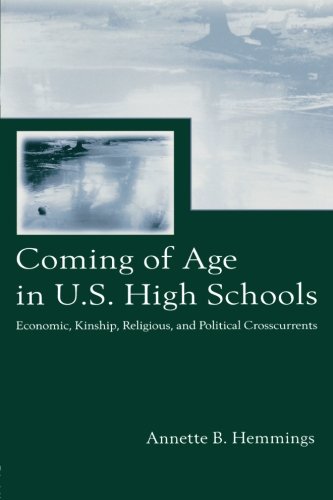 Coming of Age in U.S. High Schools: Economic, Kinship, Religious, and Political Crosscurrents (Sociocultural, Political, and Historical Studies in Education)